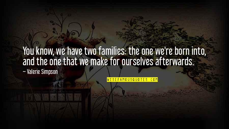 Lovick Quotes By Valerie Simpson: You know, we have two families: the one Lovick Quotes By Valerie Simpson: You know, we have two families: the one