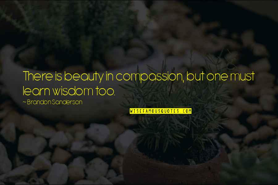 Loving A Band Quotes By Brandon Sanderson: There is beauty in compassion, but one must