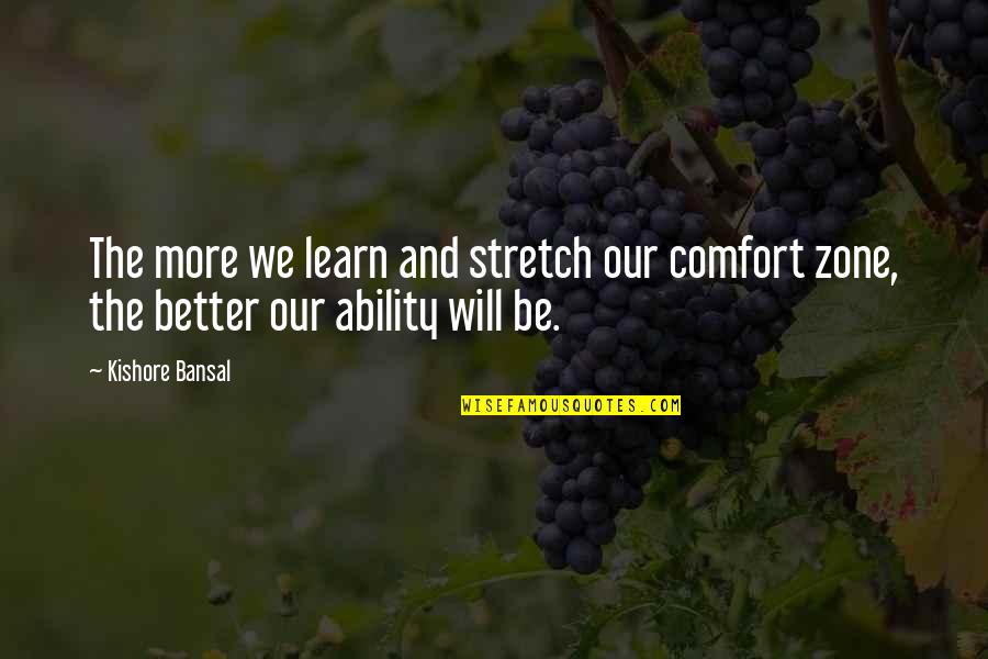 Loving A Biker Quotes By Kishore Bansal: The more we learn and stretch our comfort