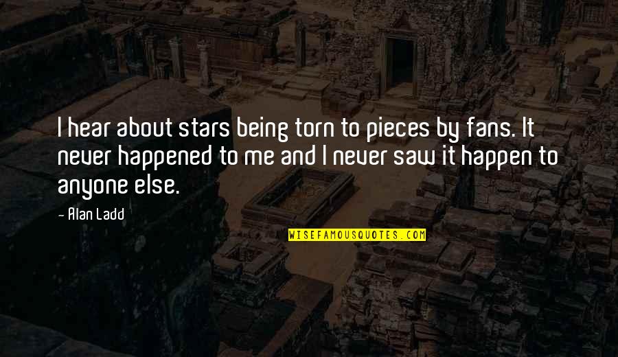 Loving A Changed Person Quotes By Alan Ladd: I hear about stars being torn to pieces Loving A Changed Person Quotes By Alan Ladd: I hear about stars being torn to pieces