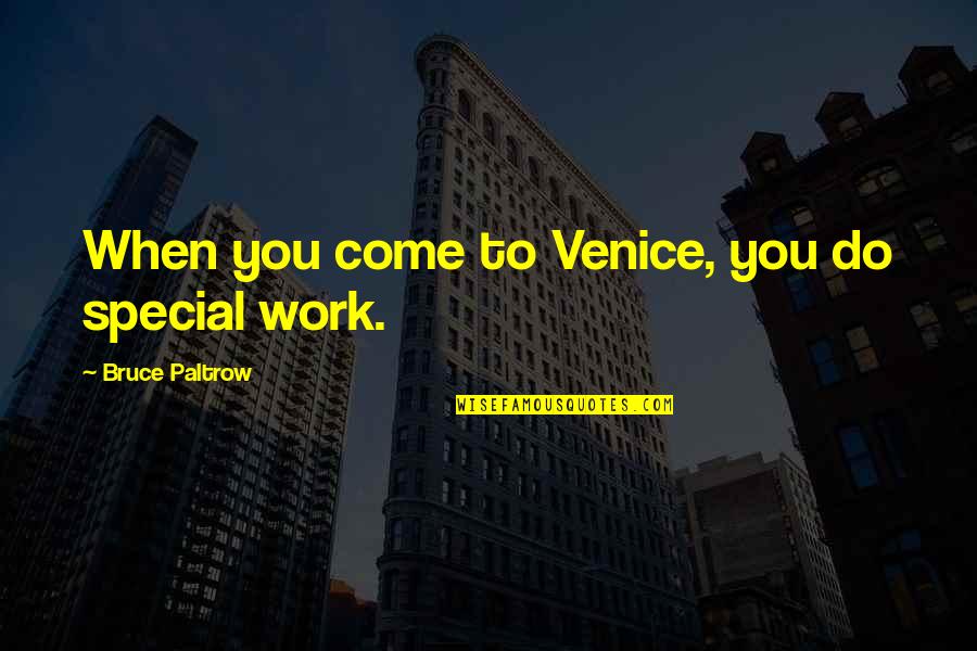 Loving A Child As Your Own Quotes By Bruce Paltrow: When you come to Venice, you do special