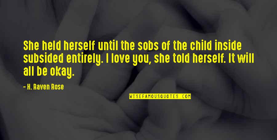 Loving A Child As Your Own Quotes By H. Raven Rose: She held herself until the sobs of the