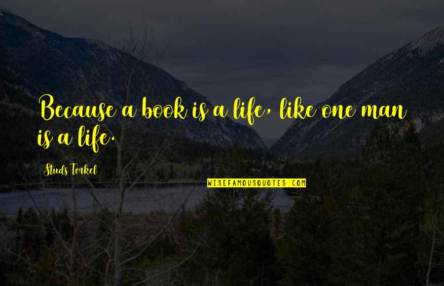 Loving A Child As Your Own Quotes By Studs Terkel: Because a book is a life, like one