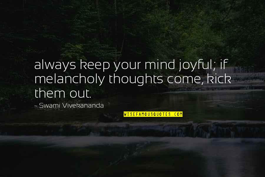 Loving A Child Like Your Own Quotes By Swami Vivekananda: always keep your mind joyful; if melancholy thoughts