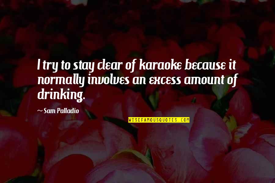 Loving A Complicated Person Quotes By Sam Palladio: I try to stay clear of karaoke because Loving A Complicated Person Quotes By Sam Palladio: I try to stay clear of karaoke because