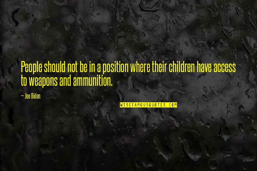 Loving A Difficult Child Quotes By Joe Biden: People should not be in a position where