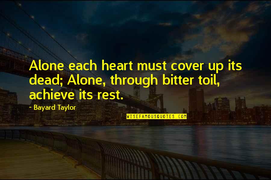Loving A Foreigner Quotes By Bayard Taylor: Alone each heart must cover up its dead;