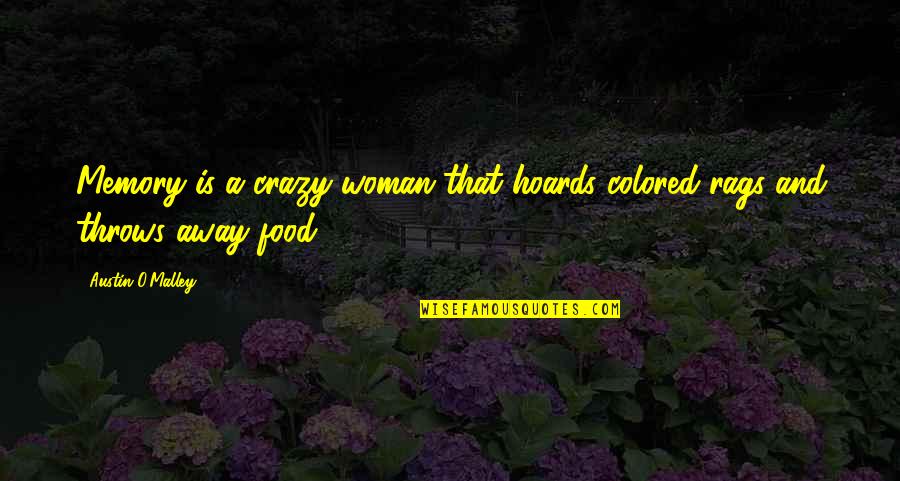 Loving A Girl You Can't Have Quotes By Austin O'Malley: Memory is a crazy woman that hoards colored