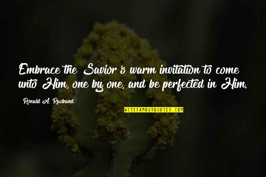 Loving A Good Woman Quotes By Ronald A. Rasband: Embrace the Savior's warm invitation to come unto