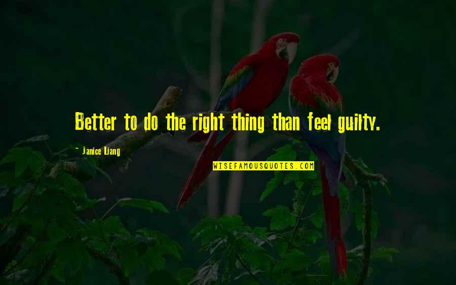 Loving A Hoe Quotes By Janice Liang: Better to do the right thing than feel