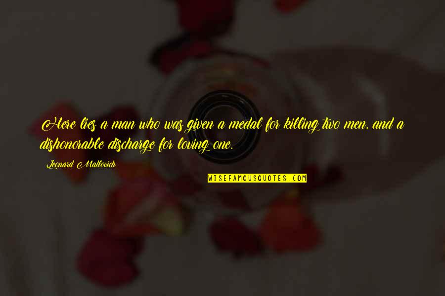 Loving A Man Quotes By Leonard Matlovich: Here lies a man who was given a Loving A Man Quotes By Leonard Matlovich: Here lies a man who was given a