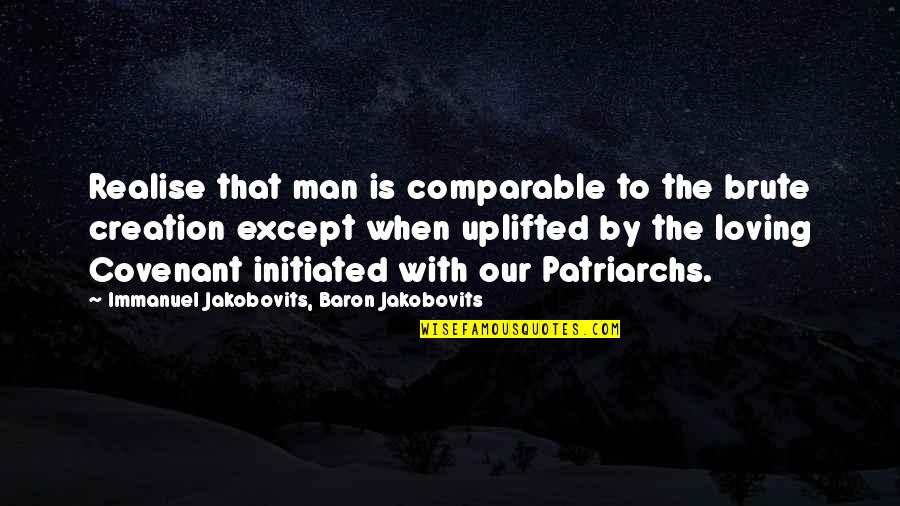 Loving A Man So Much Quotes By Immanuel Jakobovits, Baron Jakobovits: Realise that man is comparable to the brute