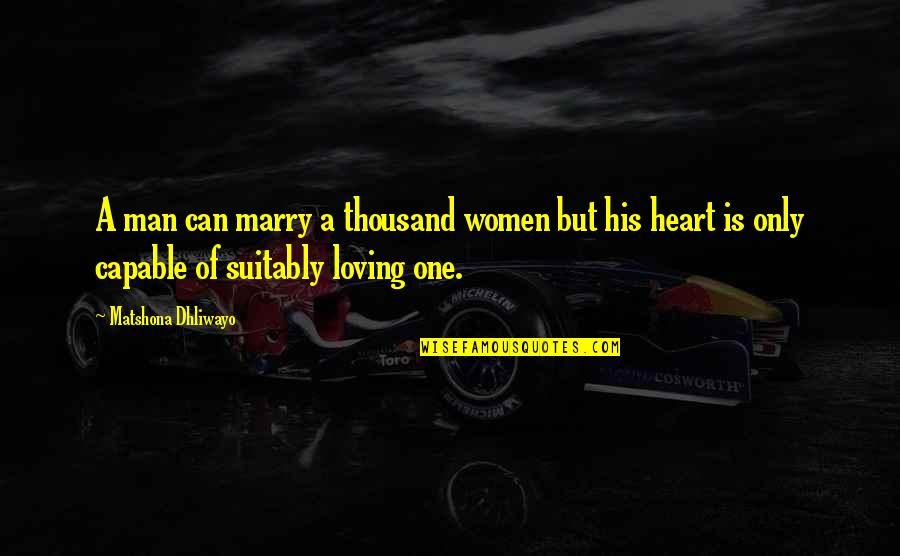 Loving A Man So Much Quotes By Matshona Dhliwayo: A man can marry a thousand women but