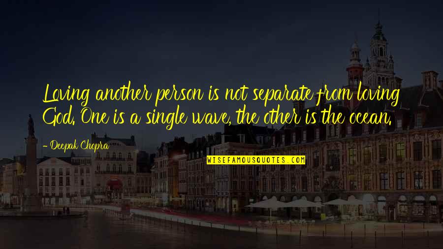 Loving A Person Quotes By Deepak Chopra: Loving another person is not separate from loving