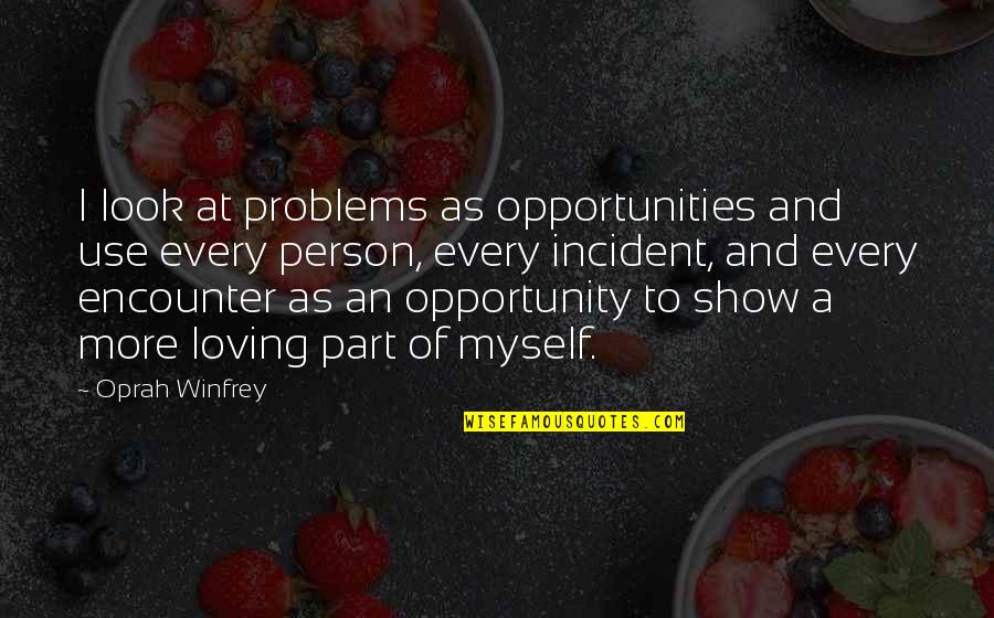 Loving A Person Quotes By Oprah Winfrey: I look at problems as opportunities and use