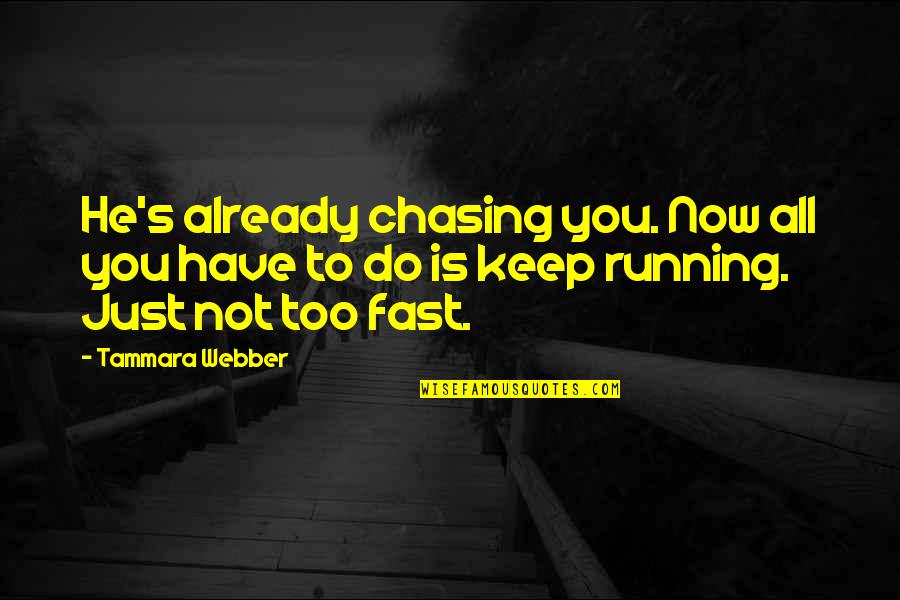 Loving A Person Secretly Quotes By Tammara Webber: He's already chasing you. Now all you have
