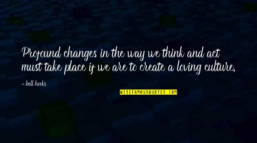 Loving A Place Quotes By Bell Hooks: Profound changes in the way we think and Loving A Place Quotes By Bell Hooks: Profound changes in the way we think and