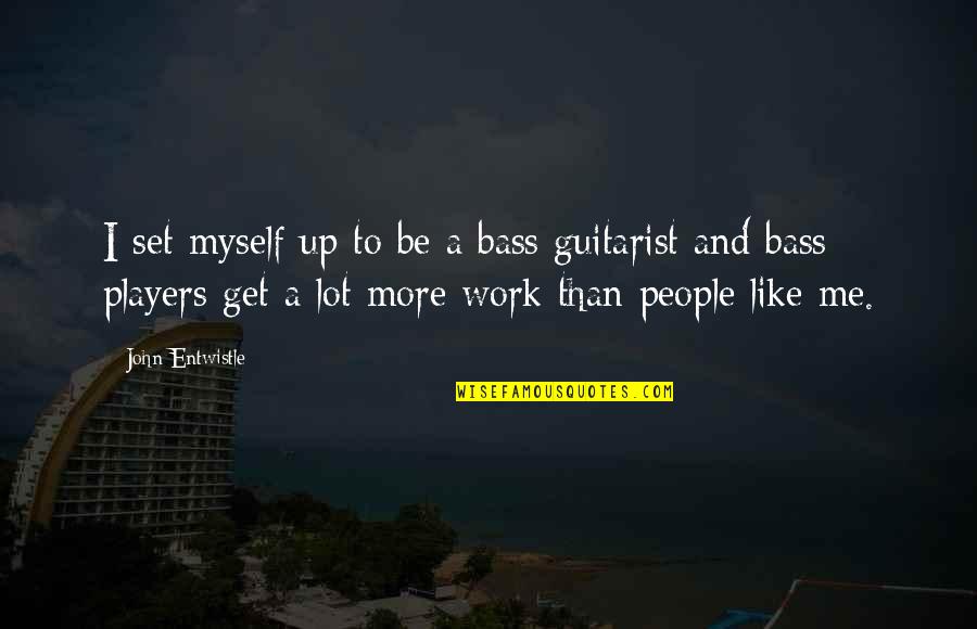 Loving A Real Woman Quotes By John Entwistle: I set myself up to be a bass