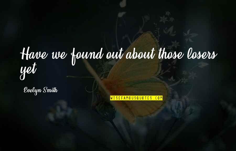 Loving A Second Child Quotes By Evelyn Smith: Have we found out about those losers yet?