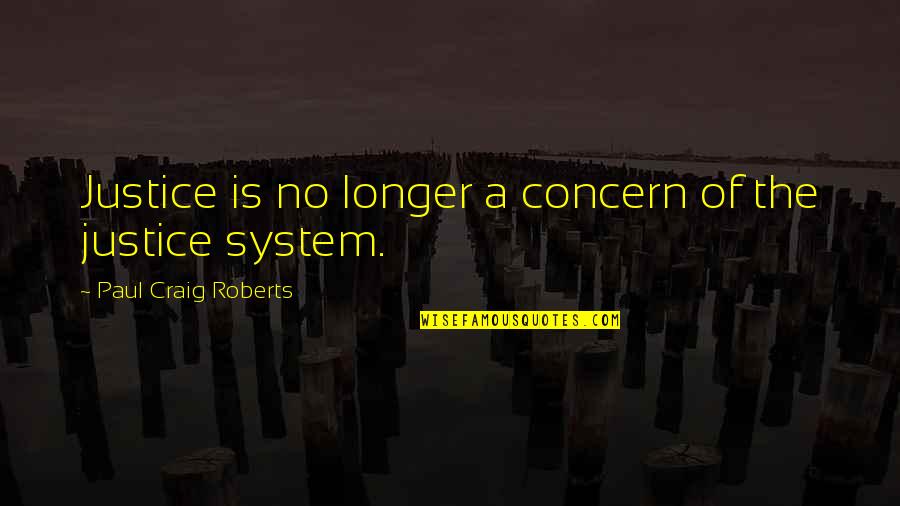 Loving A Second Child Quotes By Paul Craig Roberts: Justice is no longer a concern of the
