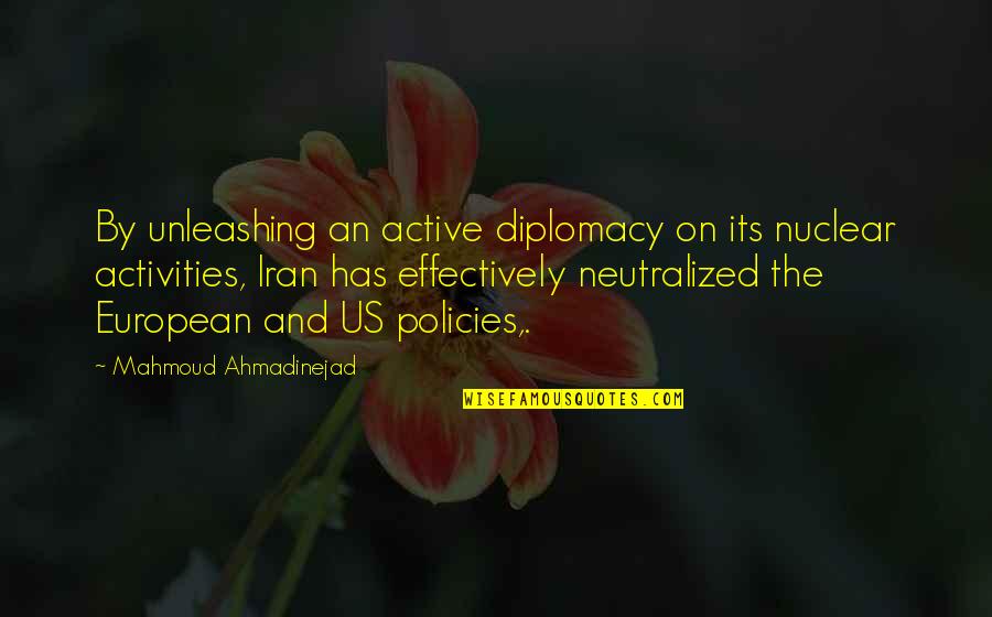 Loving A Single Mother Quotes By Mahmoud Ahmadinejad: By unleashing an active diplomacy on its nuclear