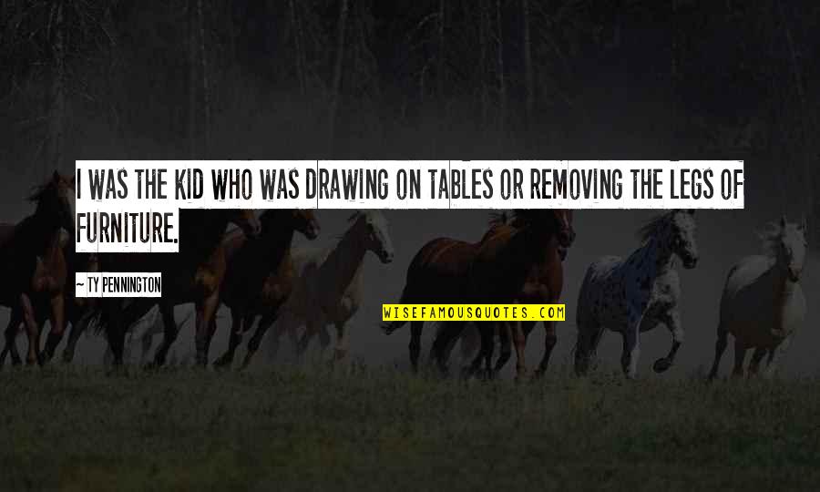 Loving A Sociopath Quotes By Ty Pennington: I was the kid who was drawing on