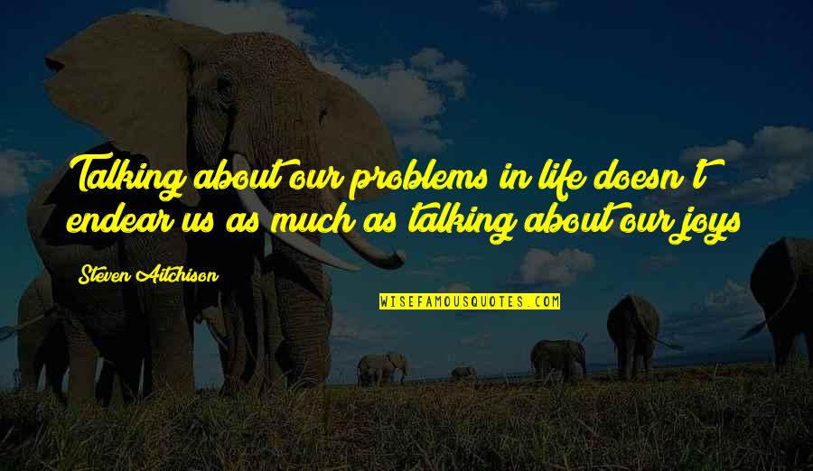 Loving A Special Needs Child Quotes By Steven Aitchison: Talking about our problems in life doesn't endear