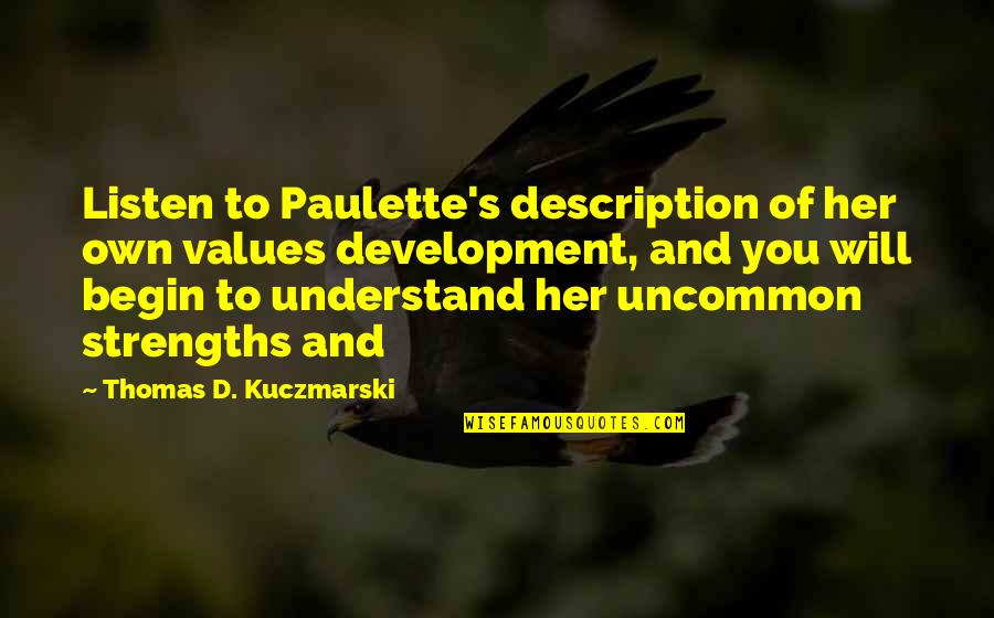 Loving A Stranger Quotes By Thomas D. Kuczmarski: Listen to Paulette's description of her own values