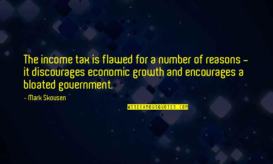 Loving A Woman With A Child Quotes By Mark Skousen: The income tax is flawed for a number