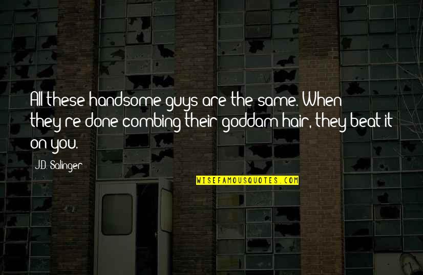 Loving A Writer Quotes By J.D. Salinger: All these handsome guys are the same. When Loving A Writer Quotes By J.D. Salinger: All these handsome guys are the same. When