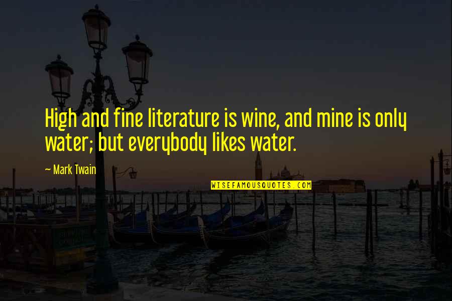 Loving A Writer Quotes By Mark Twain: High and fine literature is wine, and mine