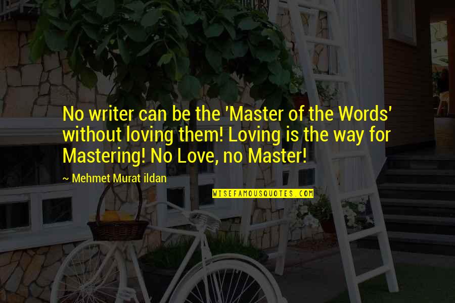 Loving A Writer Quotes By Mehmet Murat Ildan: No writer can be the 'Master of the Loving A Writer Quotes By Mehmet Murat Ildan: No writer can be the 'Master of the