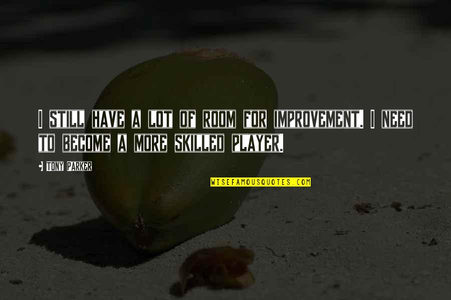 Loving Again After Heartbreak Quotes By Tony Parker: I still have a lot of room for