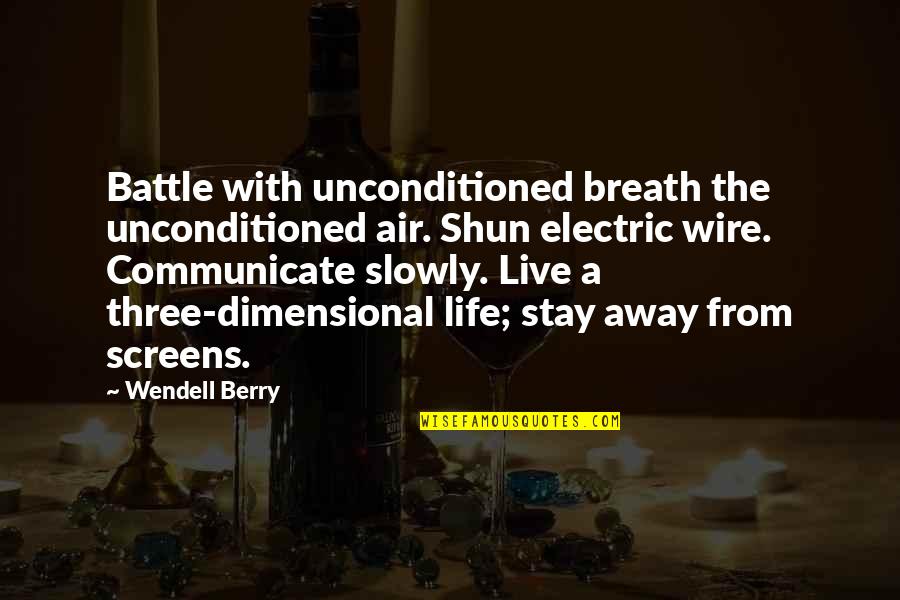 Loving All Beings Quotes By Wendell Berry: Battle with unconditioned breath the unconditioned air. Shun