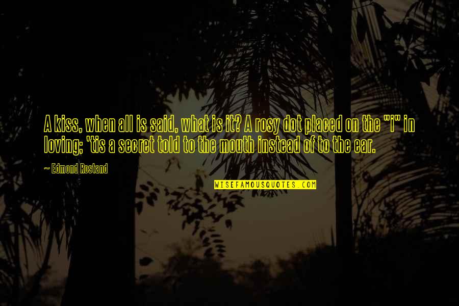 Loving All Quotes By Edmond Rostand: A kiss, when all is said, what is Loving All Quotes By Edmond Rostand: A kiss, when all is said, what is