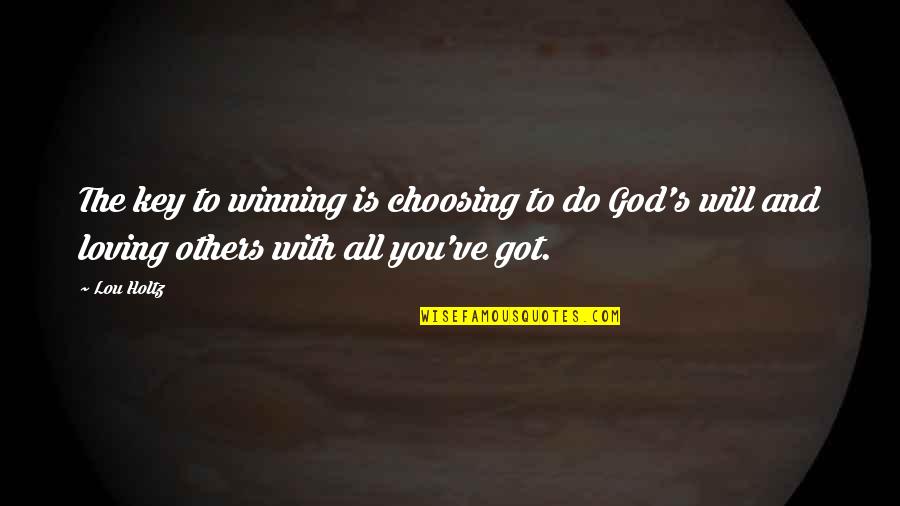 Loving All Quotes By Lou Holtz: The key to winning is choosing to do