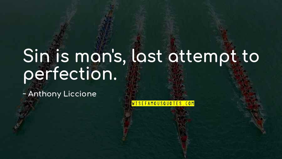 Loving All Religions Quotes By Anthony Liccione: Sin is man's, last attempt to perfection.