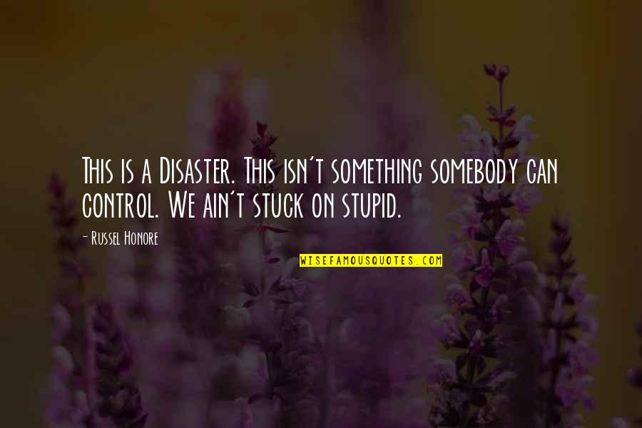 Loving An Addict Quote Quotes By Russel Honore: This is a Disaster. This isn't something somebody