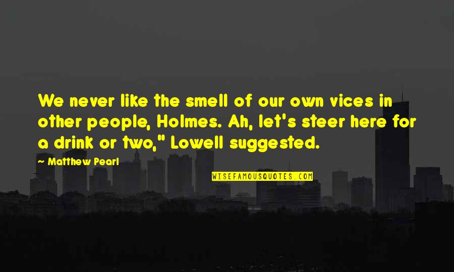 Loving An Airman Quotes By Matthew Pearl: We never like the smell of our own