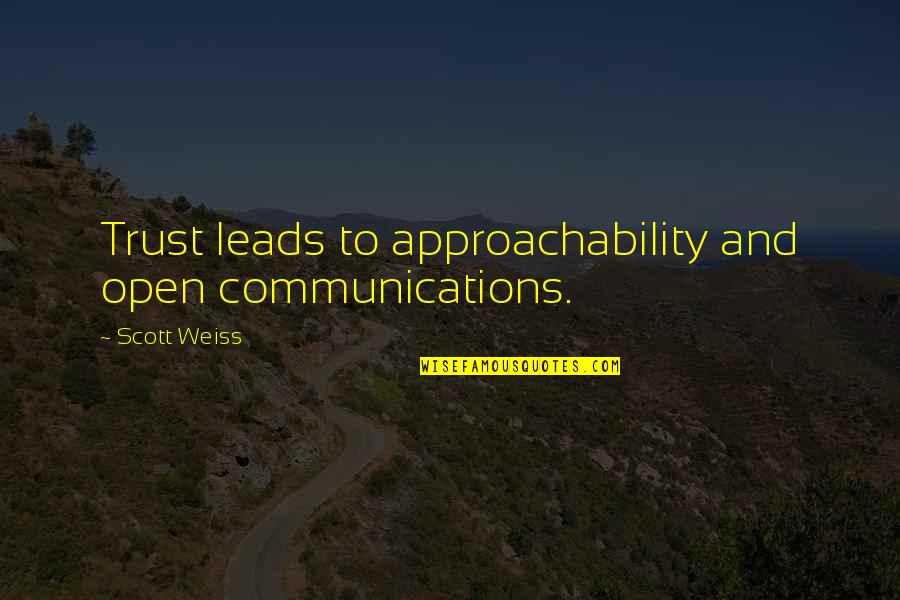 Loving An Alcoholic Quotes By Scott Weiss: Trust leads to approachability and open communications.