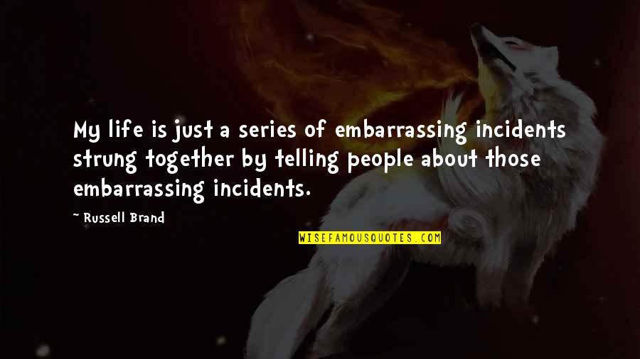 Loving An Amazing Man Quotes By Russell Brand: My life is just a series of embarrassing