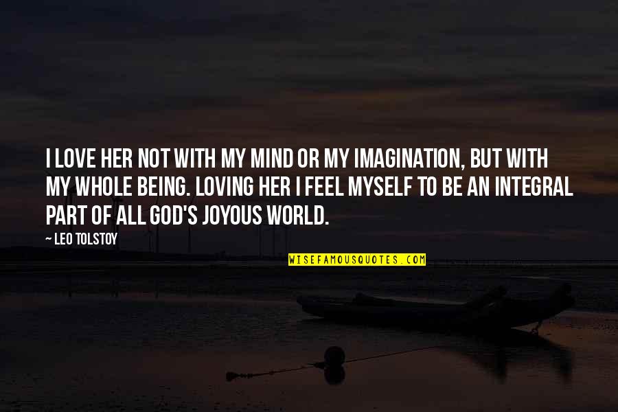 Loving And Being In Love Quotes By Leo Tolstoy: I love her not with my mind or