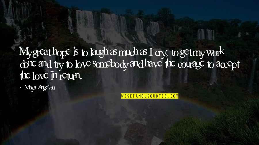 Loving And Being In Love Quotes By Maya Angelou: My great hope is to laugh as much
