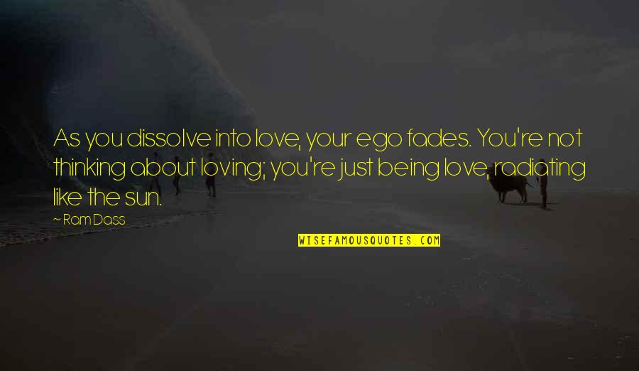 Loving And Being In Love Quotes By Ram Dass: As you dissolve into love, your ego fades.