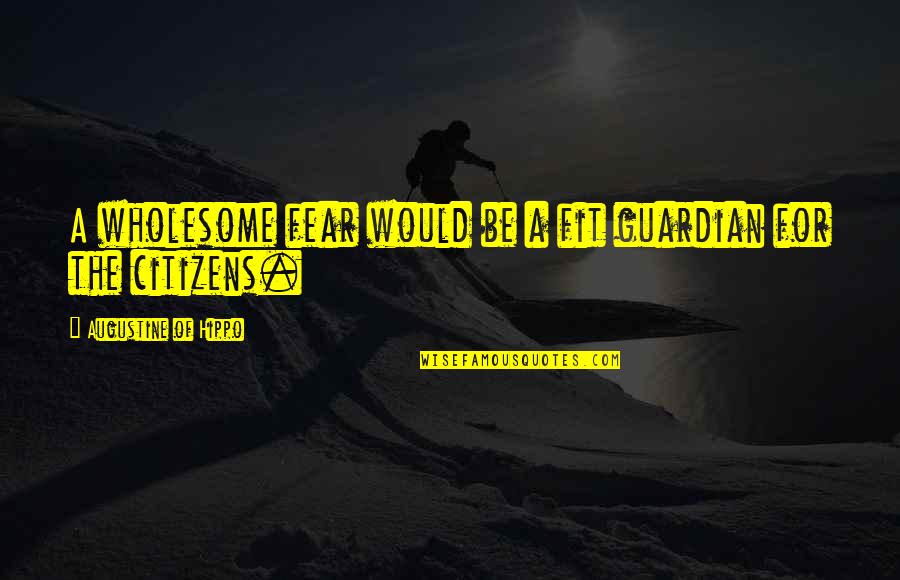 Loving And Caring Boyfriend Quotes By Augustine Of Hippo: A wholesome fear would be a fit guardian Loving And Caring Boyfriend Quotes By Augustine Of Hippo: A wholesome fear would be a fit guardian
