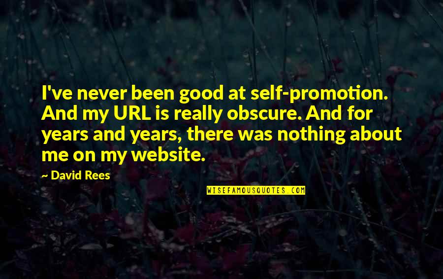 Loving And Caring Boyfriend Quotes By David Rees: I've never been good at self-promotion. And my Loving And Caring Boyfriend Quotes By David Rees: I've never been good at self-promotion. And my