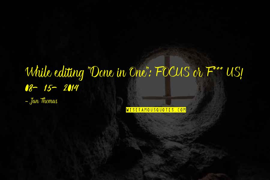 Loving And Caring Boyfriend Quotes By Jan Thomas: While editing "Done in One": FOCUS or F***