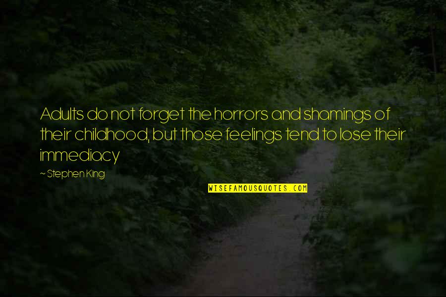 Loving And Caring Boyfriend Quotes By Stephen King: Adults do not forget the horrors and shamings Loving And Caring Boyfriend Quotes By Stephen King: Adults do not forget the horrors and shamings