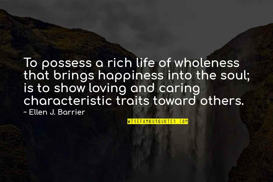 Loving And Caring For Others Quotes By Ellen J. Barrier: To possess a rich life of wholeness that