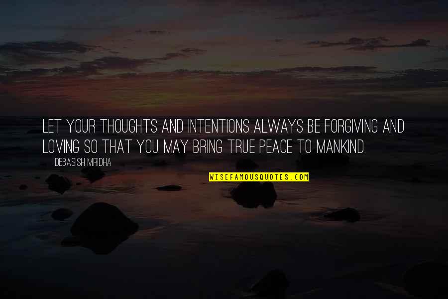 Loving And Forgiving Quotes By Debasish Mridha: Let your thoughts and intentions always be forgiving Loving And Forgiving Quotes By Debasish Mridha: Let your thoughts and intentions always be forgiving